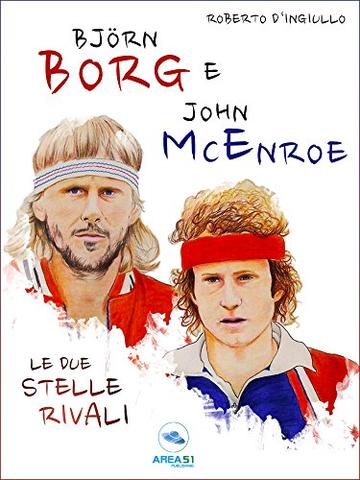 Björn Borg e John McEnroe: Le due stelle rivali